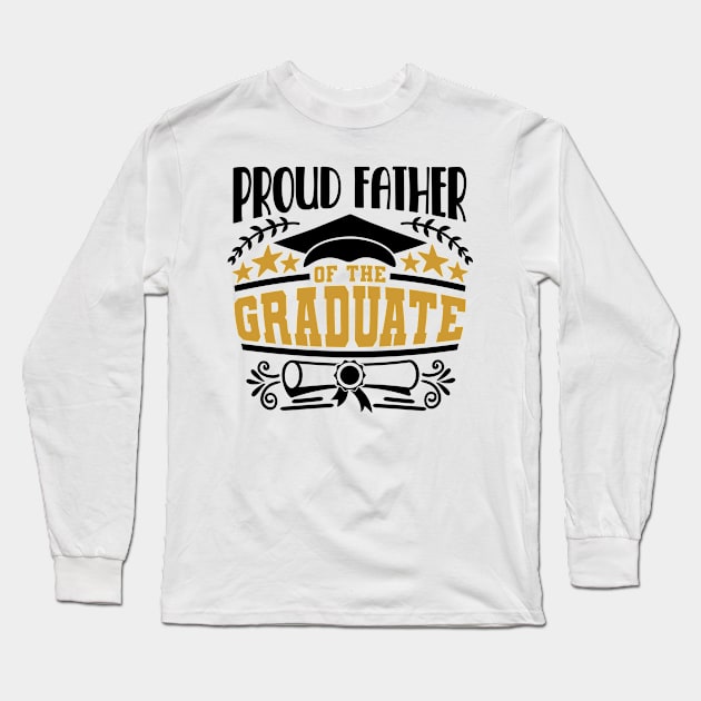 Proud Father Of The Graduate Graduation Gift Long Sleeve T-Shirt by PurefireDesigns